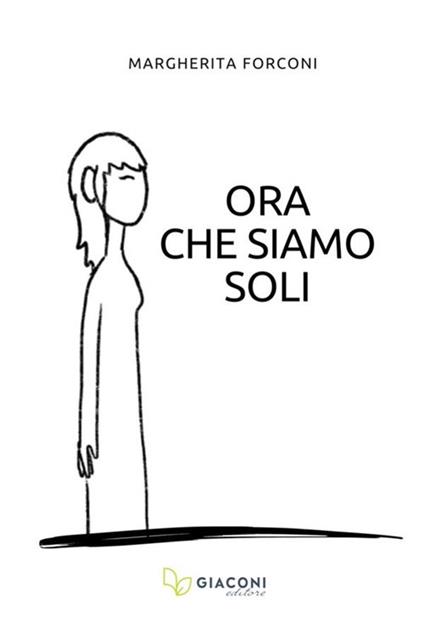 Ora che siamo soli. Ediz. integrale - Margherita Forconi - copertina