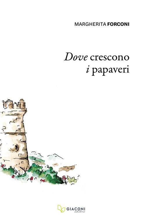 Dove crescono i papaveri. Ediz. integrale - Margherita Forconi - copertina