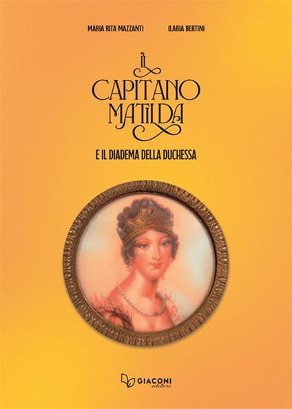 Il capitano Matilda e il diadema della duchessa - Maria Rita Mazzanti,Ilaria Bertini - copertina