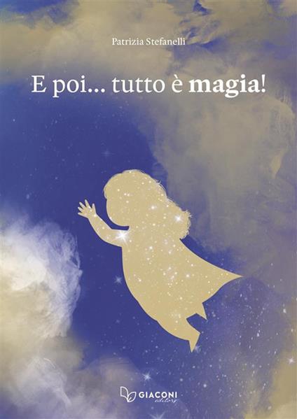 E poi... tutto è magia! Ediz. a colori - Patrizia Stefanelli - copertina