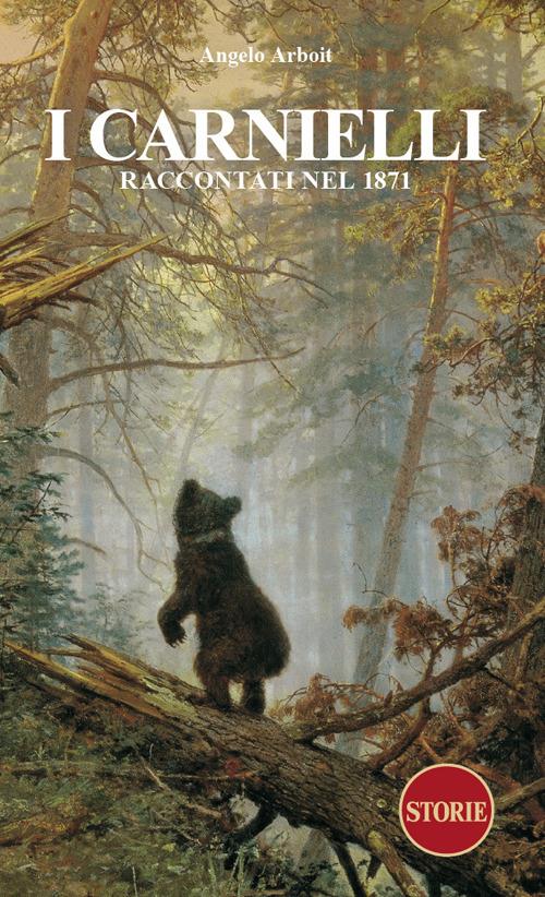 I Carnielli. Raccontati nel 1871 - Angelo Arboit - copertina