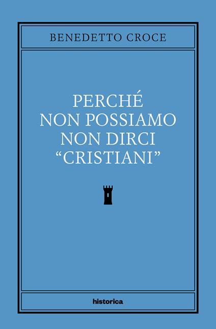 Perché non possiamo non dirci cristiani - Benedetto Croce - copertina