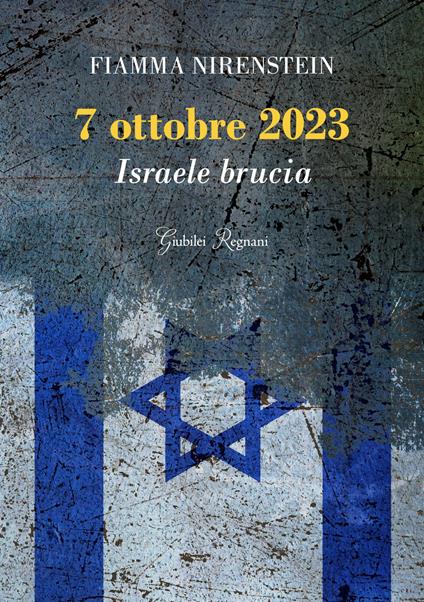 7 ottobre 2023. Israele brucia - Fiamma Nirenstein - copertina