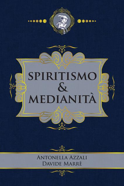 Spiritismo & medianità - Antonella Azzali,Davide Marrè - copertina