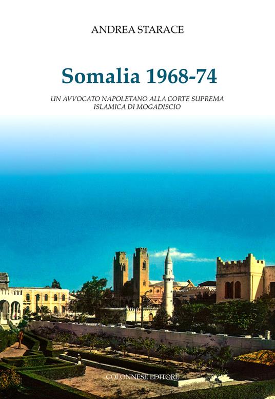 Somalia 1968-74. Un avvocato napoletano alla corte suprema islamica di Mogadiscio - Andrea Starace - copertina