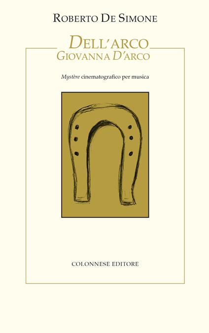 Dell'Arco Giovanna d'Arco. Mystère cinematografico per musica - Roberto De Simone - copertina