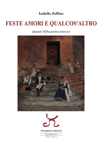 Feste amori e qualcos'altro. Quando l'Elba parlava francese - Isabella Zolfino - copertina