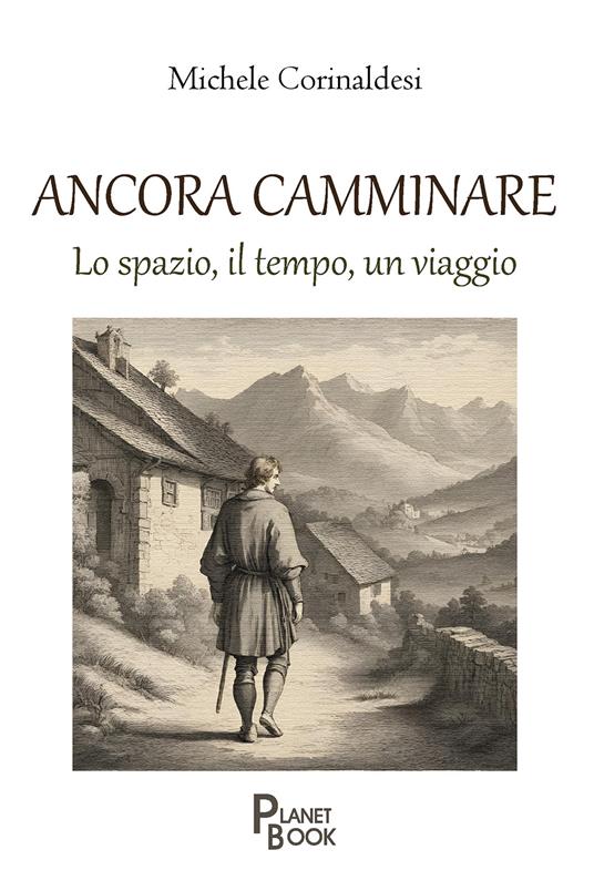 Ancora camminare. Lo spazio, il tempo, un viaggio - Michele Corinaldesi - copertina