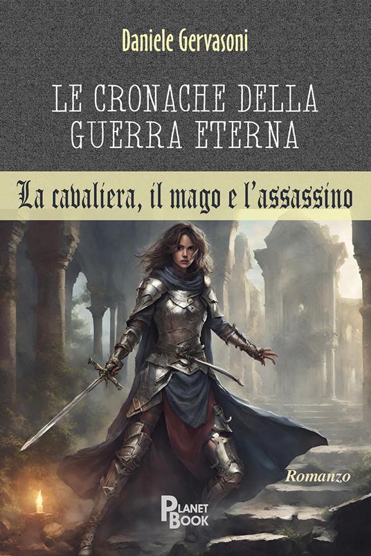 Le cronache della guerra eterna. La cavaliera, il mago e l'assassino - Daniele Gervasoni - copertina