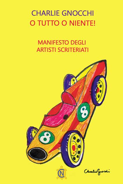 O tutto o niente! Manifesto degli artisti scriteriati - Charlie Gnocchi - copertina