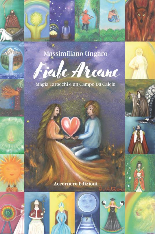 Fiabe arcane. Magia tarocchi e un campo da calcio. Ediz. illustrata - Massimiliano Ungaro - copertina