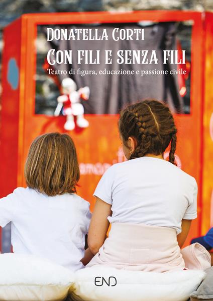 Con fili e senza fili. Teatro di figura, educazione e passione civile - Donatella Corti - copertina