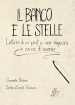 Il banco e le stelle. Lettere di un prof a una ragazza in cerca di avvenire