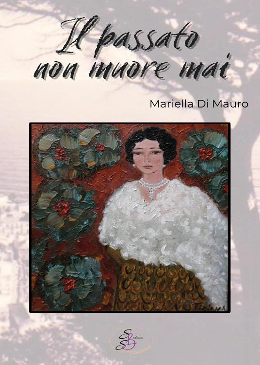 Il passato non muore mai. Ediz. integrale - Mariella Di Mauro - copertina