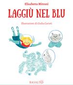 Laggiù nel blu. Le avventure di Memme, Bulti e Poppi. Ediz. illustrata