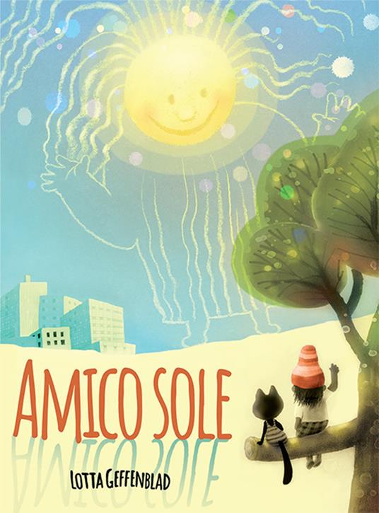 Amico sole. Ediz. a colori - Lotta Geffenblad - copertina