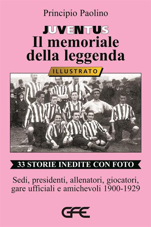Juventus. Il memoriale della leggenda - Principio Paolino - Libro - GFE - |  IBS