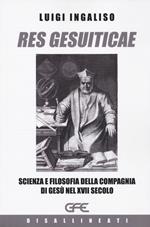 Res gesuiticae. Scienza e filosofia della Compagnia di Gesù nel XVII secolo