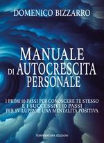 Manuale di autocrescita personale. I primi 10 passi per conoscere te stesso e i successivi 10 passi per sviluppare una mentalità positiva