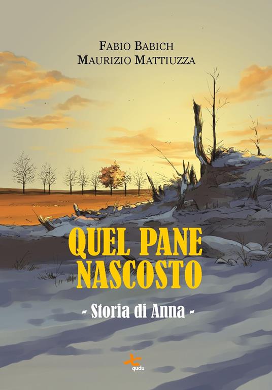 Quel pane nascosto. Storia di Anna - Fabio Babich,Maurizio Mattiuzza - copertina