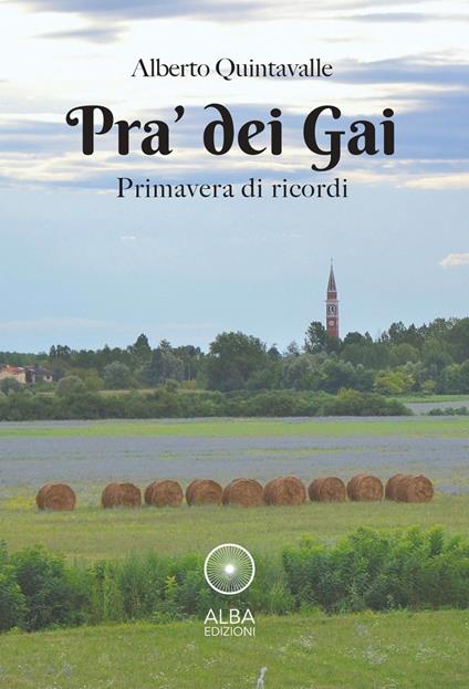 Pra' dei Gai. Primavera di ricordi - Alberto Quintavalle - copertina