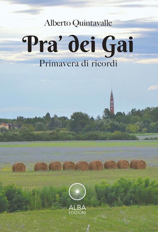 Pra' dei Gai. Primavera di ricordi - Alberto Quintavalle - copertina