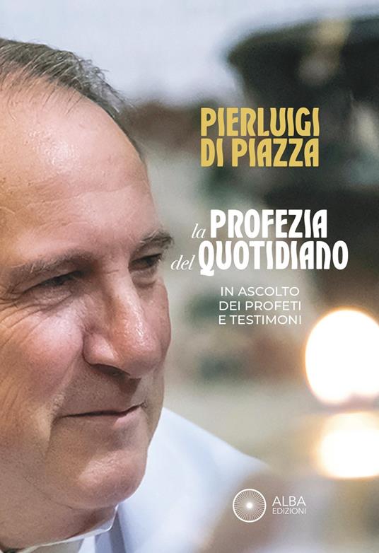 La profezia del quotidiano. In ascolto dei profeti e testimoni - Vito Di Piazza - copertina