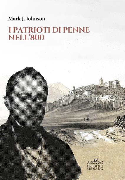 I patrioti di Penne nell'800 - Mark J. Johnson - copertina