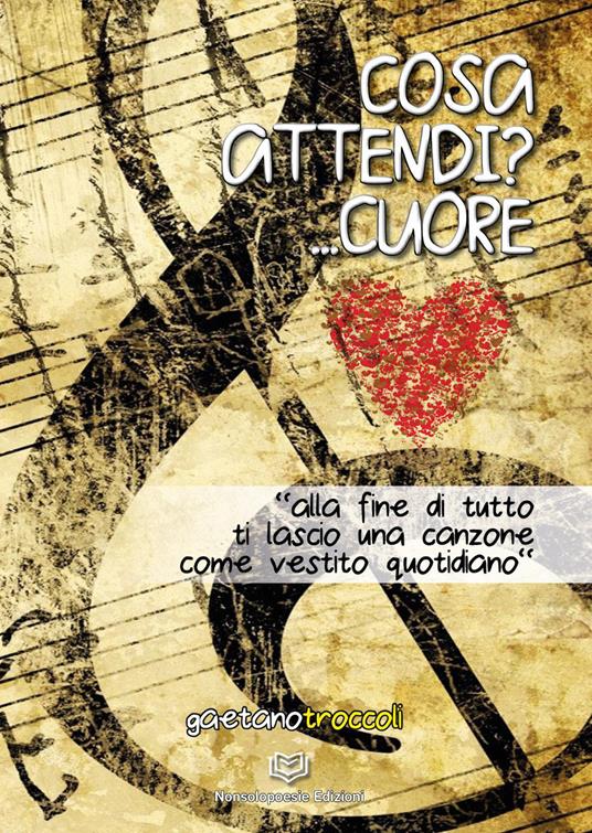 Cosa attendi?... Cuore - Gaetano Troccoli - copertina