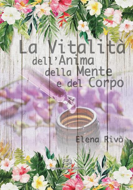 La vitalità dell'anima della mente e del corpo - Elena Rivò - copertina