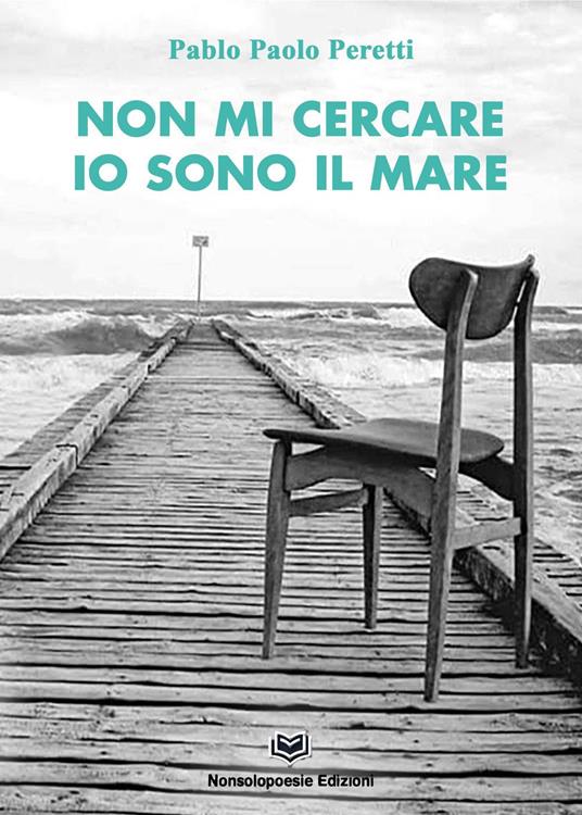 Non mi cercare ...io sono il mare - Pablo Paolo Peretti - copertina