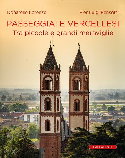 Passeggiate vercellesi. Tra piccole e grandi meraviglie - Donatello Lorenzo,Pier Luigi Pensotti - copertina