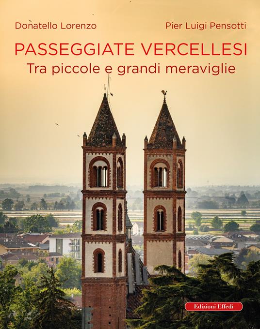 Passeggiate vercellesi. Tra piccole e grandi meraviglie - Donatello Lorenzo,Pier Luigi Pensotti - copertina