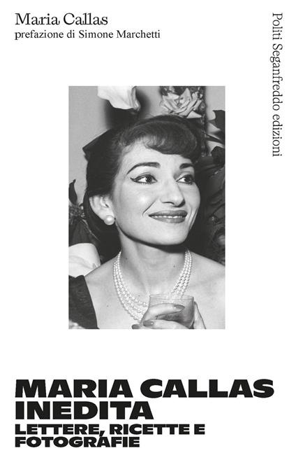 Maria Callas inedita. Lettere, ricette e fotografie - Maria Callas - copertina