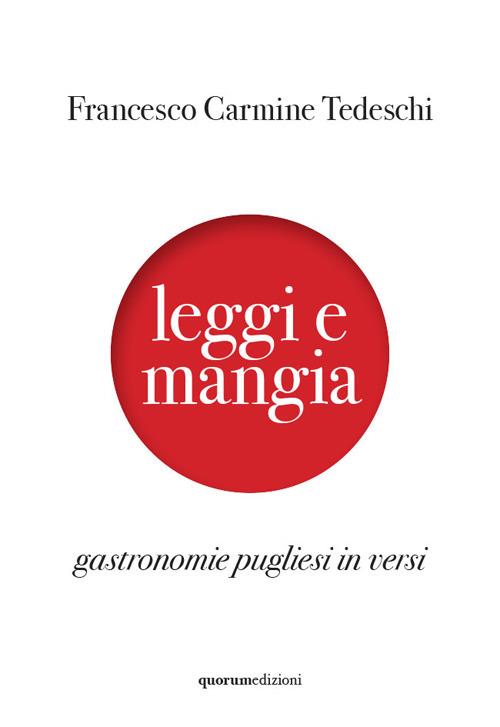 Leggi e mangia. Gastronomie pugliesi in versi - Francesco Carmine Tedeschi - copertina