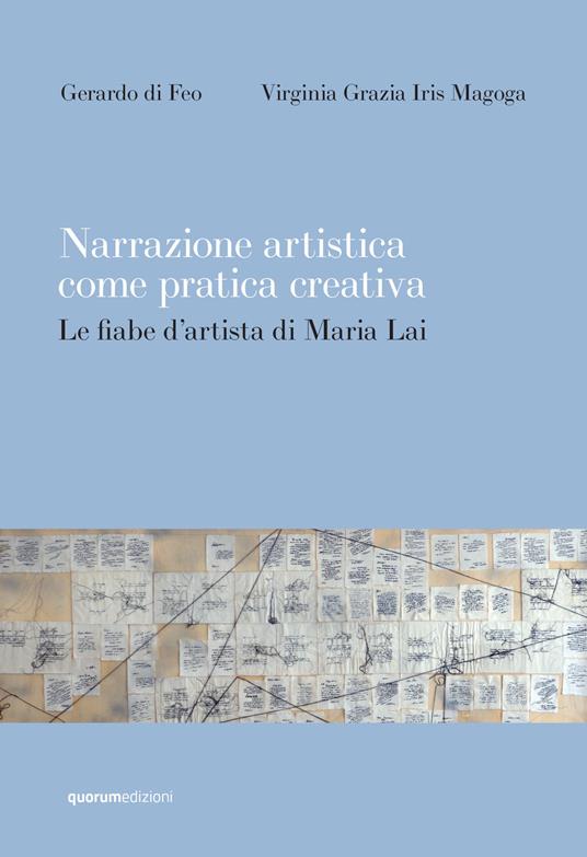 Narrazione artistica come pratica creativa. Le fiabe d'artista di Maria Lai. Ediz. critica - Gerardo di Feo,Virginia Grazia Iris Magoga - copertina