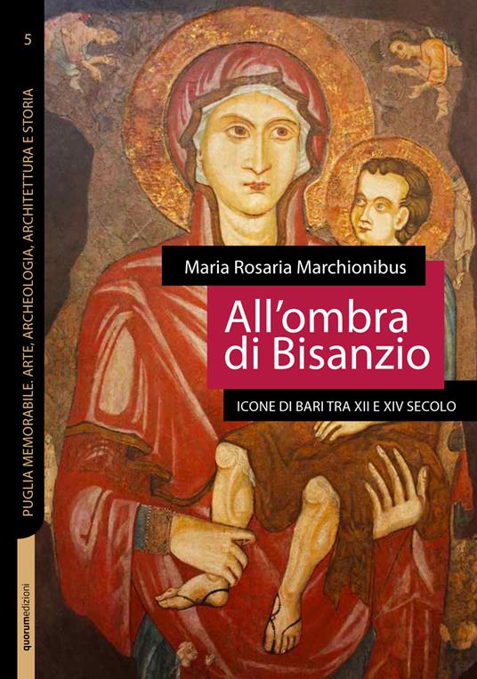 All'ombra di Bisanzio. Icone di Bari tra XII e XIV secolo - Maria Rosaria Marchionibus - copertina