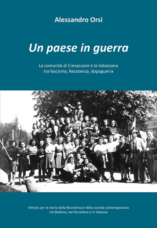 Un paese in guerra. La comunità di Crevacuore tra fascismo, Resistenza, dopoguerra - Alessandro Orsi - copertina