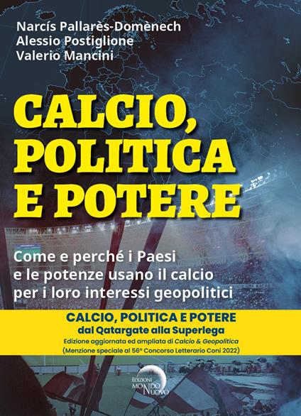 Calcio, politica e potere. Come e perché i Paesi e le potenze usano il calcio per i loro interessi geopolitici - Narcís Pallarès-Domènech,Alessio Postiglione,Valerio Mancini - copertina