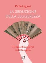 La seduzione della leggerezza. Tre sguardi eccentrici su D'Annunzio