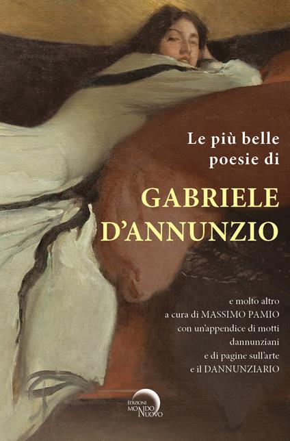 Le più belle poesie di Gabriele D’Annunzio e molto altro.... con un’appendice di motti dannunziani e di pagine sull’arte e il Dannunziario. Ediz. critica - copertina