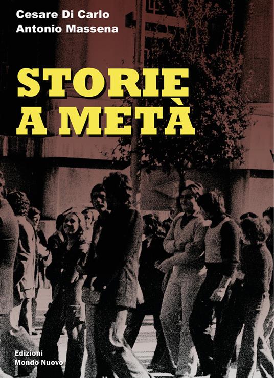 Storie a metà - Cesare Di Carlo,Antonio Massena - copertina