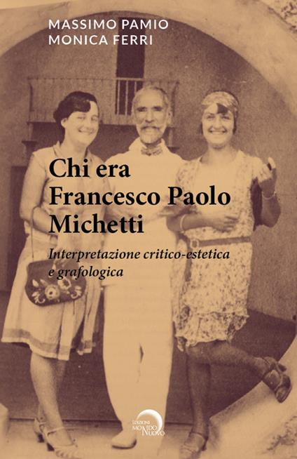 Chi era Francesco Paolo Michetti. Interpretazione critico-estetica e grafologica - Massimo Pamio,Monica Ferri - copertina