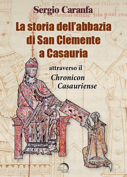 La storia dell'abbazia di San Clemente a Casauria attraverso il «Chronicon Casauriense» - Sergio Caranfa - copertina