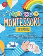 Il metodo Montessori per bambini da 0 a 3 anni. 200 idee creative