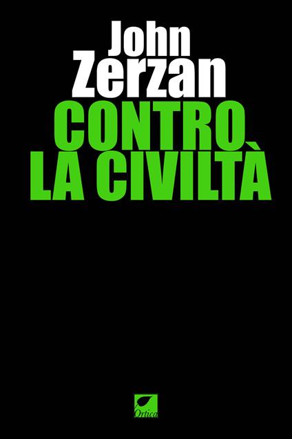 Contro la civiltà. Ediz. integrale - John Zerzan - copertina