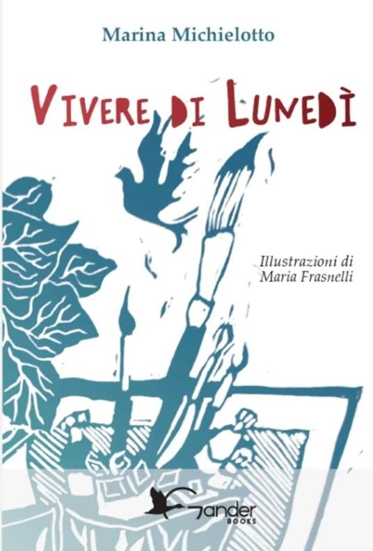 Vivere di lunedì. Ediz. illustrata - Marina Michielotto - copertina