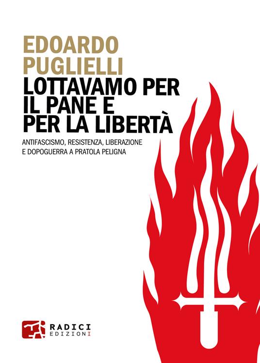 Lottavamo per il pane e per la libertà. Antifascismo, Resistenza, liberazione e dopoguerra a Pratola Peligna - Edoardo Puglielli - copertina