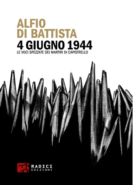 4 giugno 1944. Le voci spezzate dei martiri di Capistrello - Alfio Di Battista - copertina