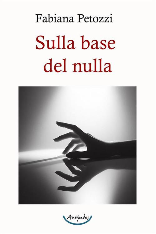 Sulla base del nulla - Fabiana Petozzi - copertina